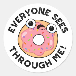 Everyone Sees Through Me Funny Doughnut Pun  Classic Round Sticker