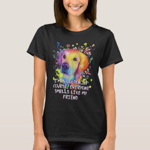 Everyone Smells Like My Friend  Golden Retriever H T-Shirt