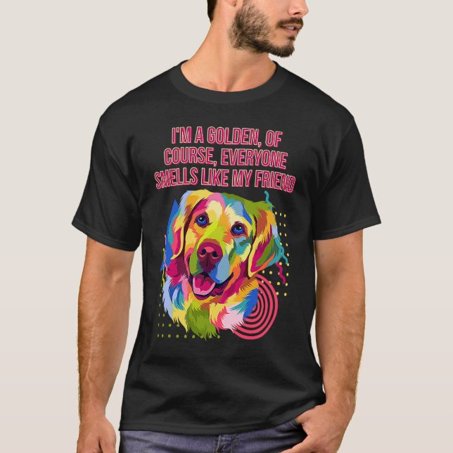 Everyone Smells Like My Friend  Golden Retriever H T-Shirt (Front)