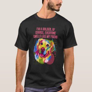 Everyone Smells Like My Friend Golden Retriever Hu T-Shirt