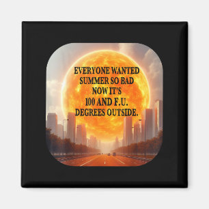 Everyone wanted summer hot weather heatwave funny magnet