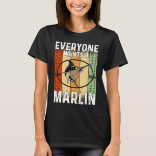 Everyone Wants A Marlin T-Shirt
