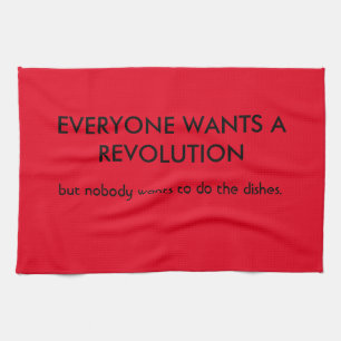 Everyone wants revolution but... tea towel