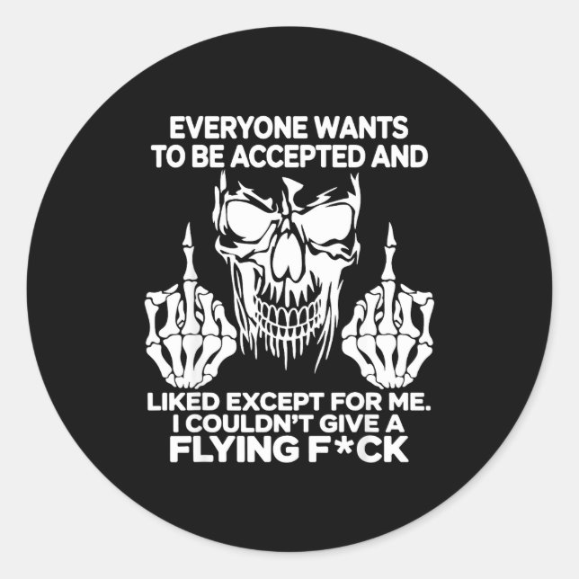 Everyone Wants To Be Accepted And Likes Except For Classic Round Sticker (Front)