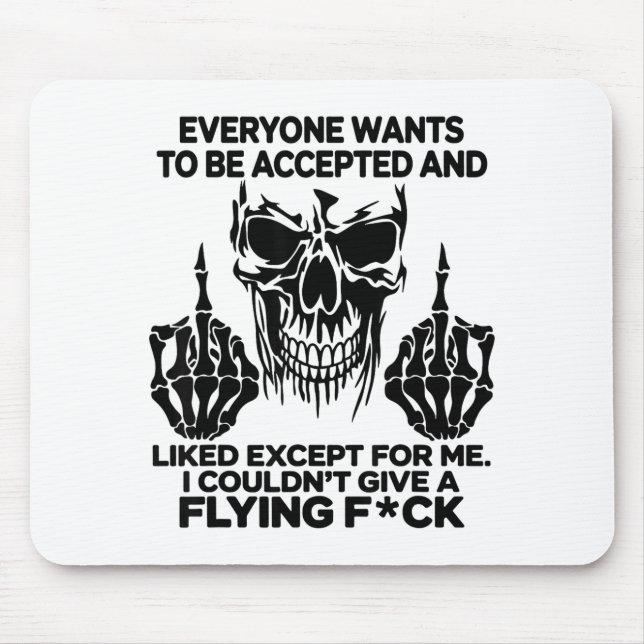 Everyone Wants To Be Accepted And Likes Except For Mouse Mat (Front)