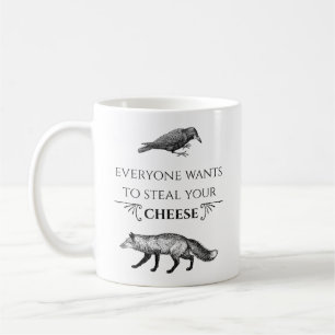Everyone Wants To Steal Your Cheese Fox Crow Coffee Mug