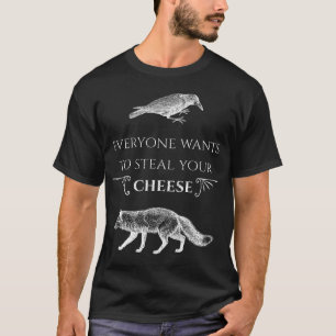 Everyone Wants To Steal Your Cheese Fox Crow T-Shirt