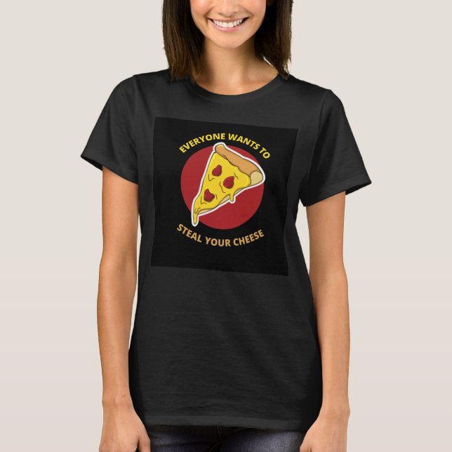 everyone wants to steal your cheese T-Shirt (Front)