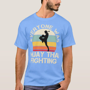 Everyone was muay thai fighting vintage funny T-Shirt