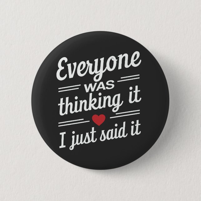Everyone Was Thinking It I Just Said It Funny  6 Cm Round Badge (Front)