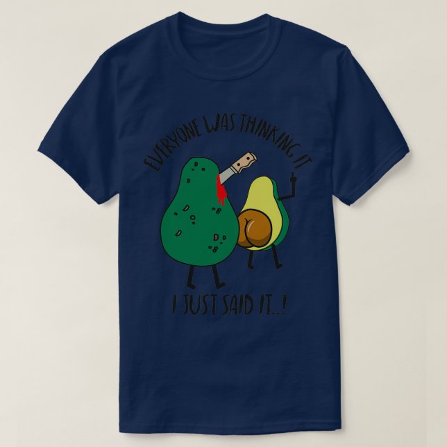 everyone was thinking it i just said it funny avoc T-Shirt (Design Front)