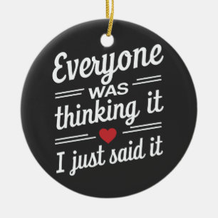 Everyone Was Thinking It I Just Said It Funny  Ceramic Tree Decoration
