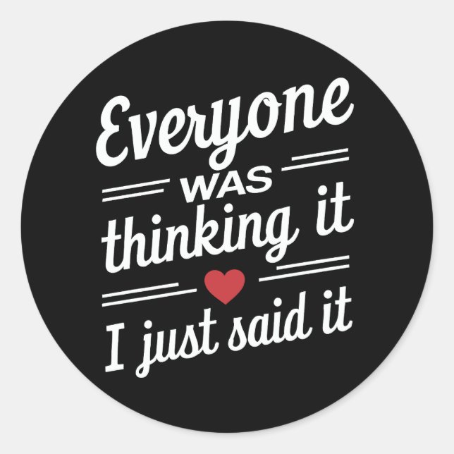 Everyone Was Thinking It I Just Said It Funny  Classic Round Sticker (Front)