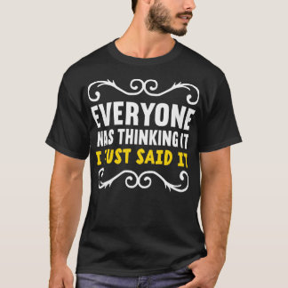 Everyone Was Thinking It I Just Said It Introvert T-Shirt