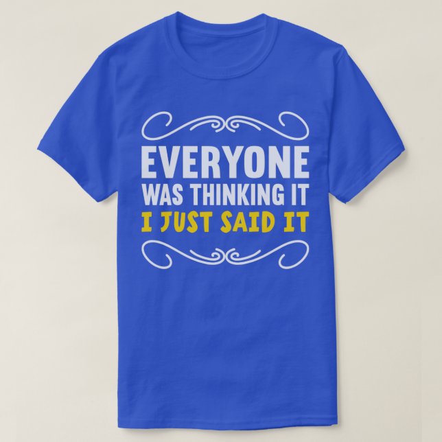 Everyone Was Thinking It I Just Said It Introvert  T-Shirt (Design Front)