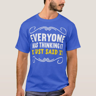 Everyone Was Thinking It I Just Said It Introvert T-Shirt