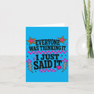 Everyone Was Thinking It I Said It Sarcastic Quote Card