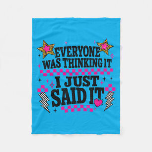 Everyone Was Thinking It I Said It Sarcastic Quote Fleece Blanket