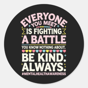 Everyone You Meet Is Fighting A Battle Mental Heal Classic Round Sticker