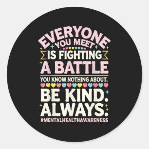 Everyone You Meet Is Fighting A Battle Mental Heal Classic Round Sticker