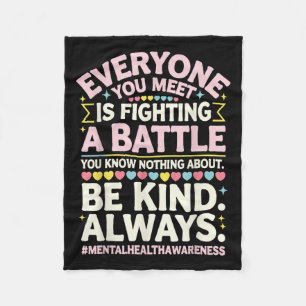 Everyone You Meet Is Fighting A Battle Mental Heal Fleece Blanket