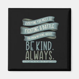 Everyone You Meet Is Fighting A Battle Mental Heal Magnet