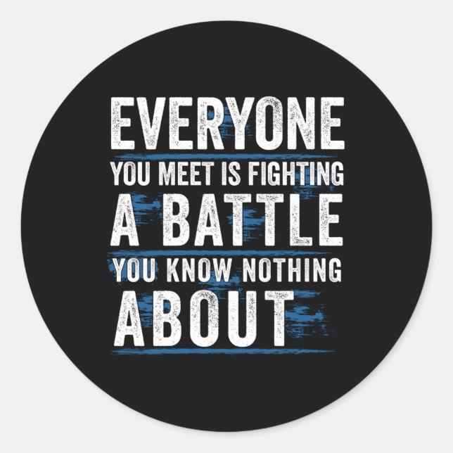 Everyone You Meet Is Fighting A Battle You Know No Classic Round Sticker (Front)