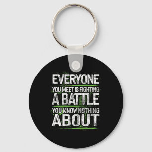 Everyone You Meet Is Fighting A Battle You Know No Key Ring