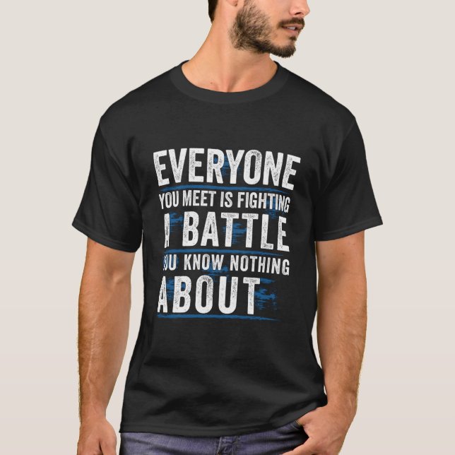 Everyone You Meet Is Fighting A Battle You Know No T-Shirt (Front)