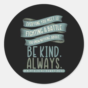 Everyone You Meet Is Fighting A Byttle Mental Heal Classic Round Sticker