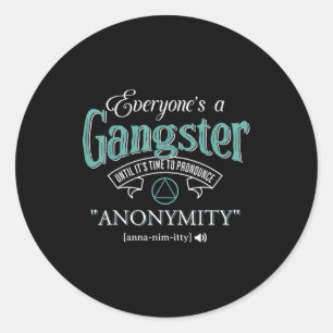 Everyone's A Gangster Until It's Time To Pronounce Classic Round Sticker