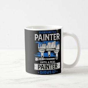 Everyone's A Painter Until A Real Painter Shows Up Coffee Mug