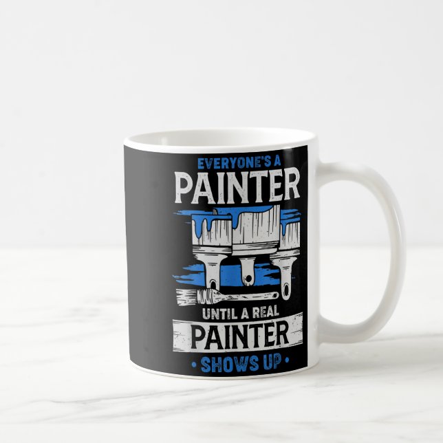 Everyone's A Painter Until A Real Painter Shows Up Coffee Mug (Right)