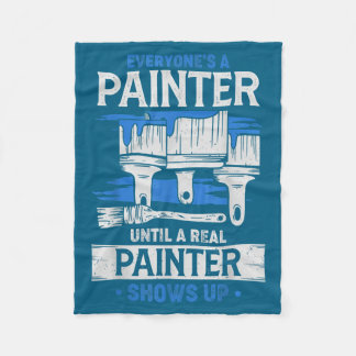 Everyone's A Painter Until A Real Painter Shows Up Fleece Blanket
