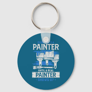 Everyone's A Painter Until A Real Painter Shows Up Key Ring
