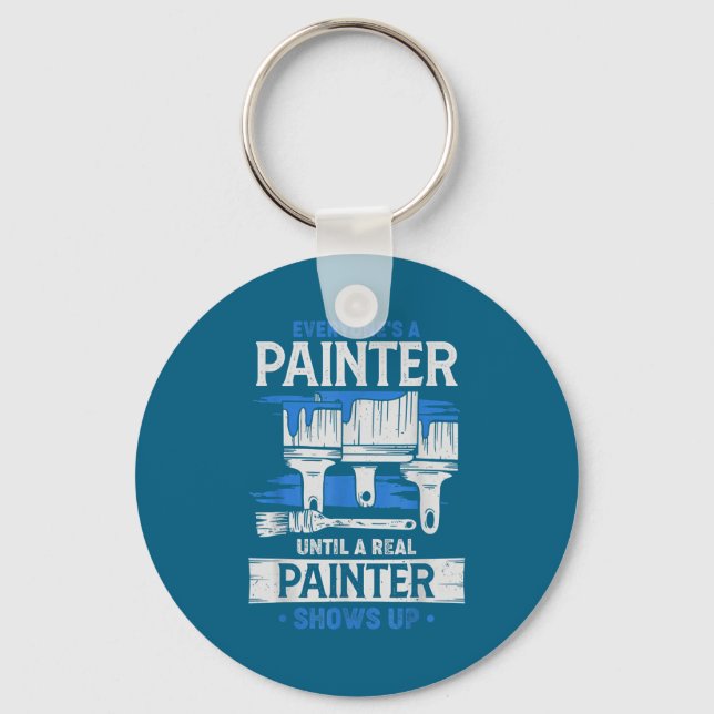Everyone's A Painter Until A Real Painter Shows Up Key Ring (Front)