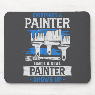 Everyone's A Painter Until A Real Painter Shows Up Mouse Mat