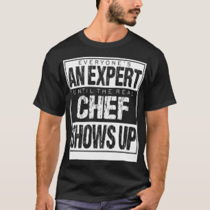 Everyones An Epert Until The Chef Shows dinosaur r T-Shirt