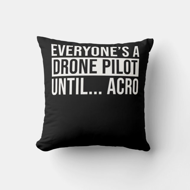 Everyones Drone Pilot Until Acro Funny Quadcopter Cushion (Front)