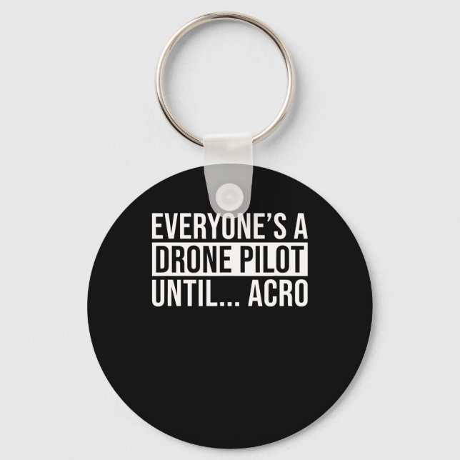 Everyones Drone Pilot Until Acro Funny Quadcopter Key Ring (Front)