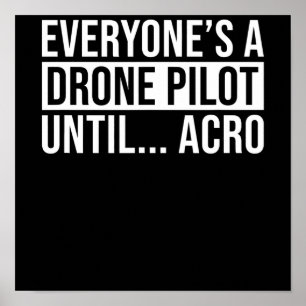 Everyones Drone Pilot Until Acro Funny Quadcopter Poster