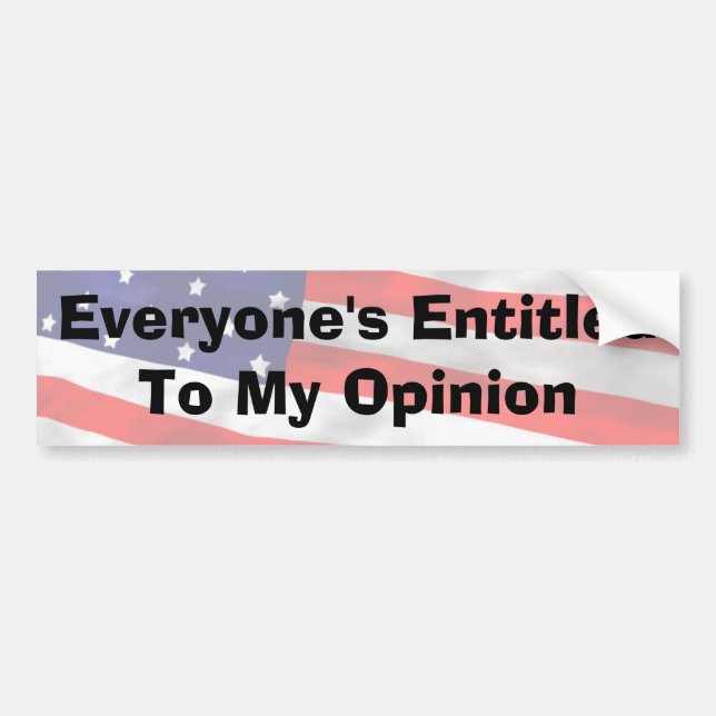 Everyone's Entitled To My Opinion Bumper Sticker (Front)