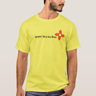 Everyone's Hot in New Mexico T-Shirt