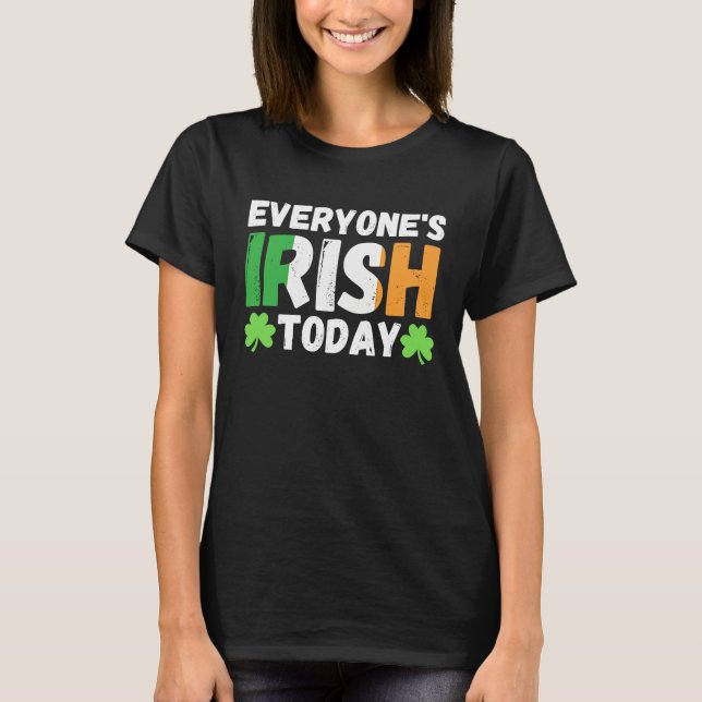 Everyone's irish today  st patrick's day paddy gre T-Shirt (Front)