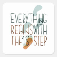 Everything Begins With The First Step