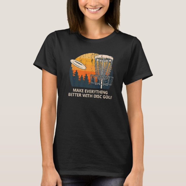 Everything Better With Disc Golf Player Motivation T-Shirt (Front)