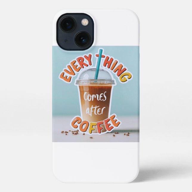 Everything Comes After Coffee iPhone Case (Back)