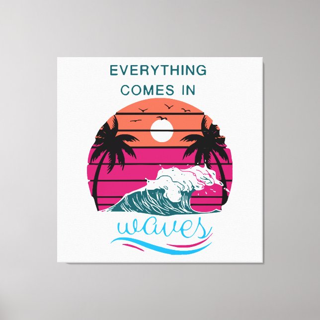 Everything Comes in Waves Canvas Print (Front)