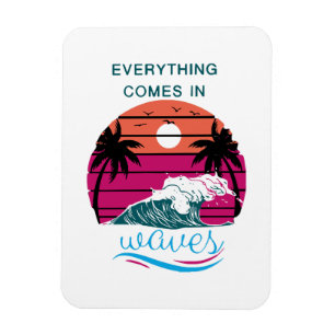 Everything Comes in Waves Magnet