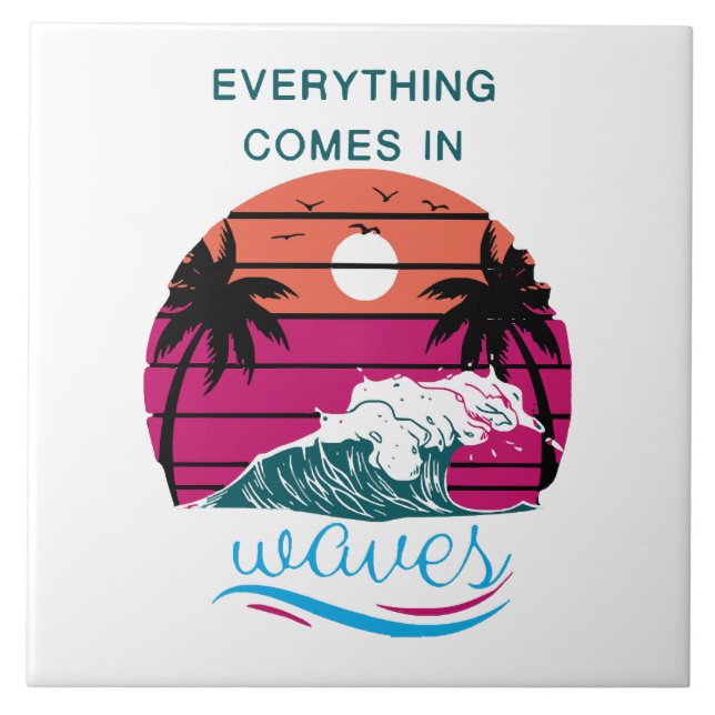 Everything Comes in Waves Tile (Front)